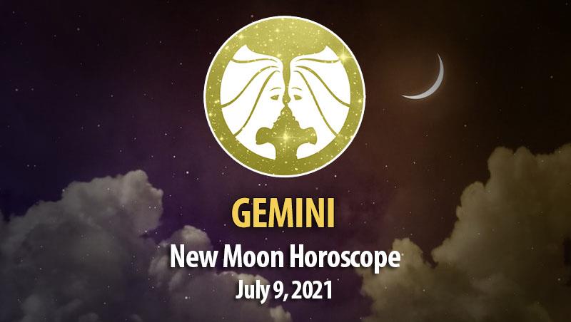 Gemini - New Moon Horoscope July 9, 2021