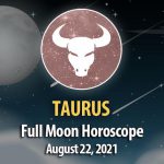 Taurus - Full Moon Horoscope August 22, 2021
