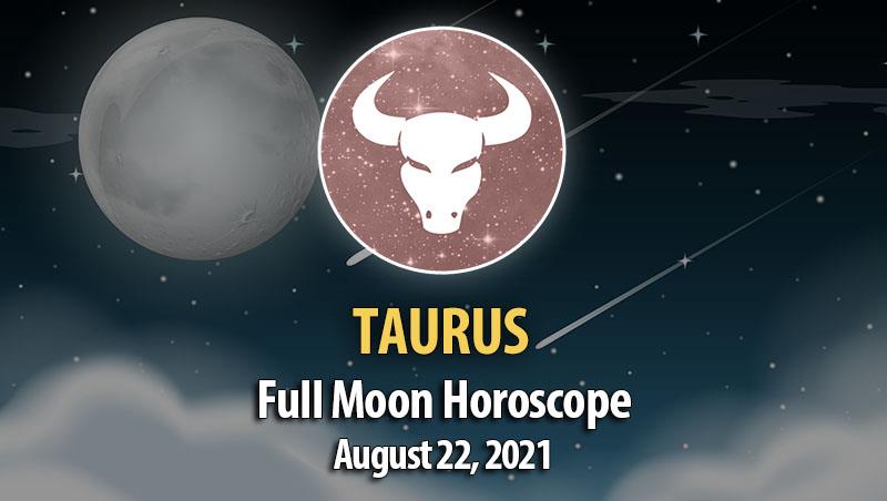 Taurus - Full Moon Horoscope August 22, 2021