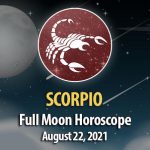 Scorpio - Full Moon Horoscope August 22, 2021