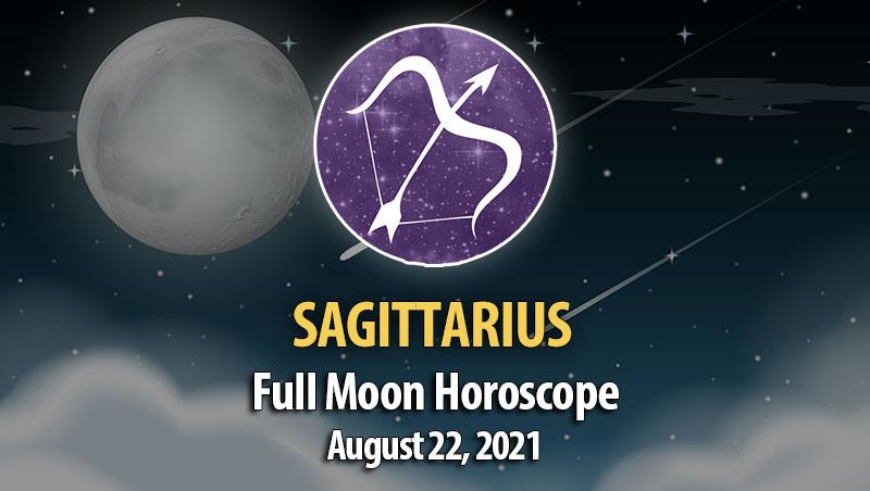 Sagittarius - Full Moon Horoscope August 22, 2021