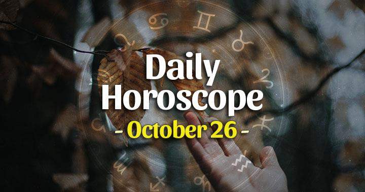 Daily Horoscope Tuesday – October 26, 2021