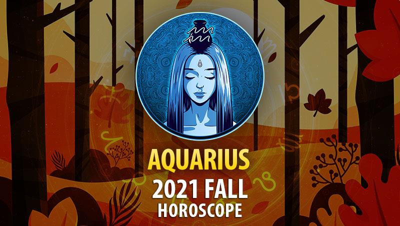 Aquarius - 2021 Fall Horoscope
