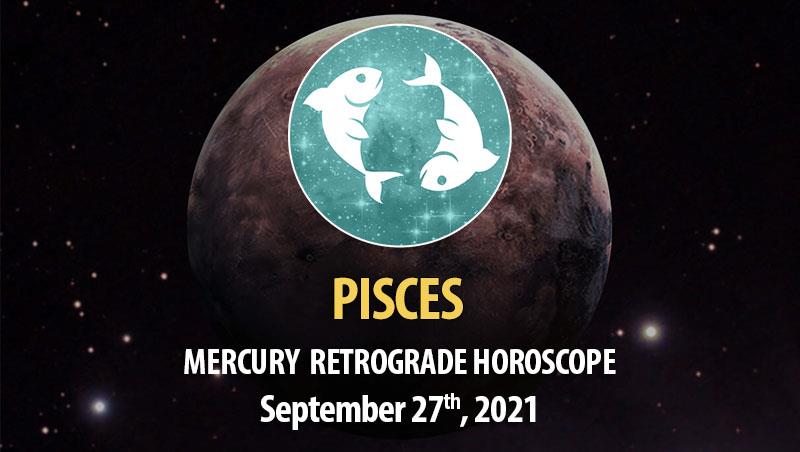 Pisces - Mercury Retrograde Horoscope