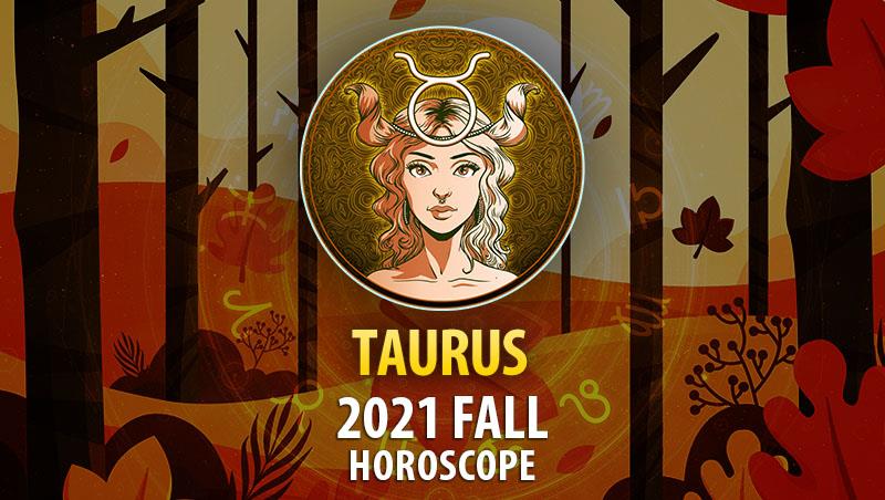 Taurus - 2021 Fall Horoscope