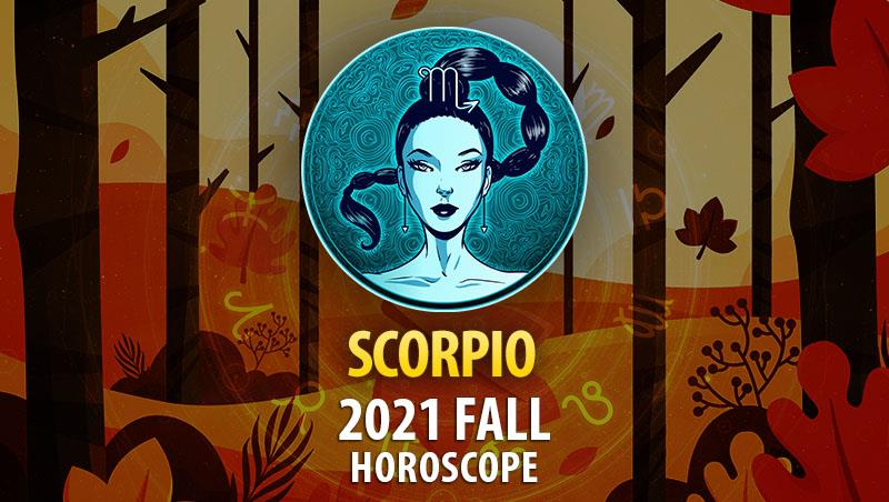 Scorpio - 2021 Fall Horoscope