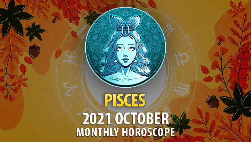 Pisces October 2021 Horoscope