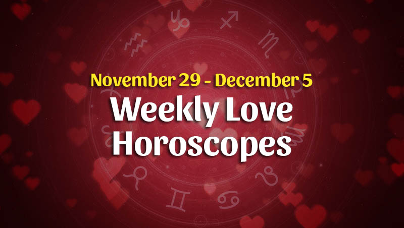 Weekly Love Horoscope Overview, November 29 – December 5