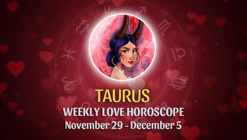 Taurus - Weekly Love Horoscope