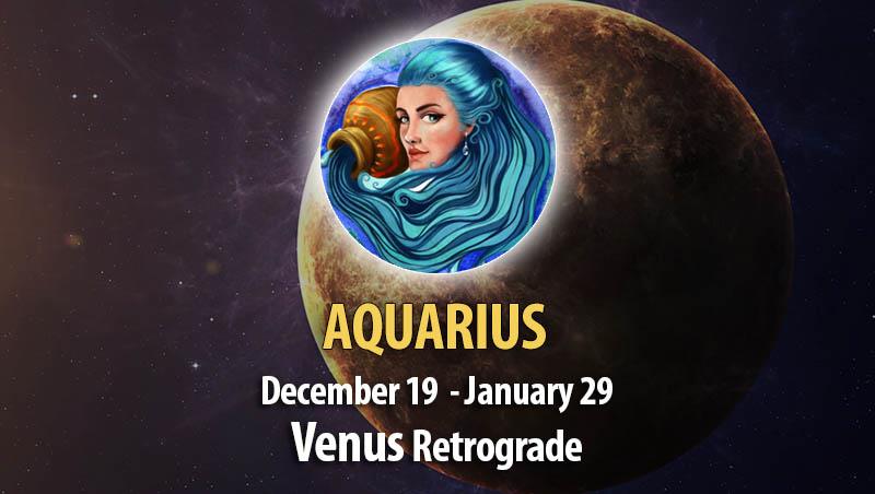 Aquarius - Venus Retrograde Horoscope
