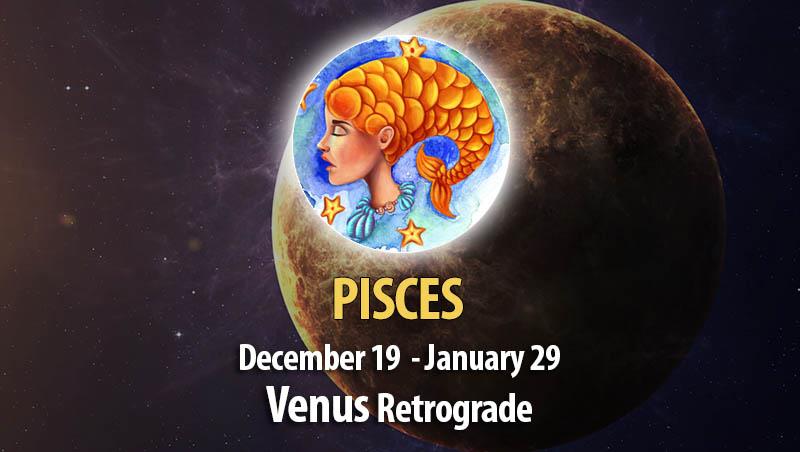 Pisces - Venus Retrograde Horoscope