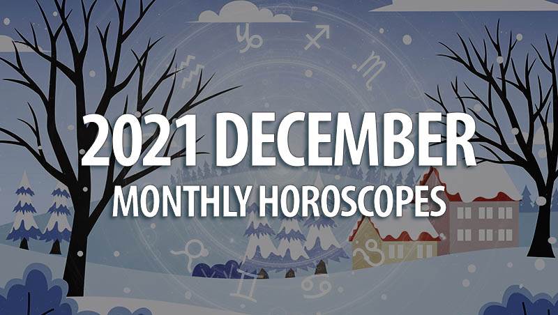December 2021 Monthly Horoscopes