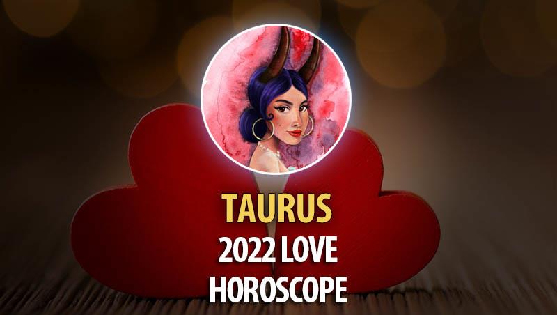 Taurus - 2022 Love Horoscope
