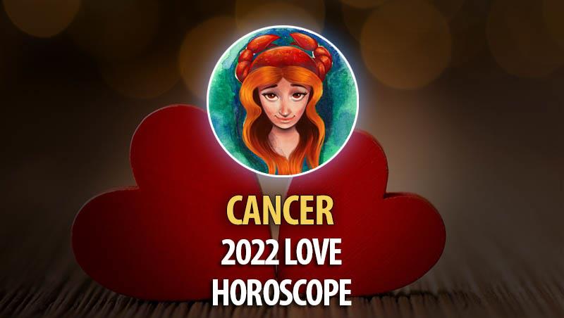 Cancer - 2022 Love Horoscope