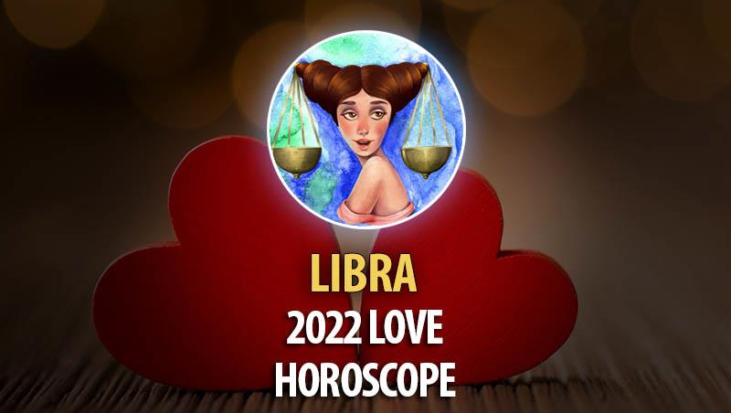 Libra - 2022 Love Horoscope