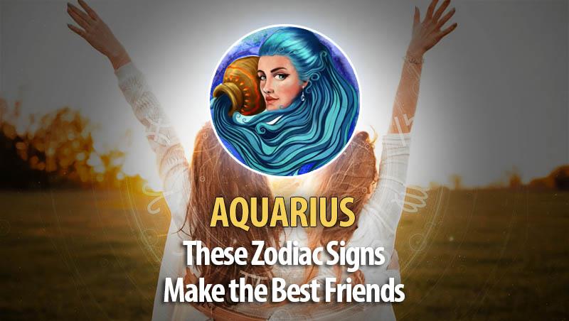 Aquarius - These Zodiac Signs Make The Best Friends