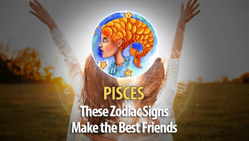 Pisces - These Zodiac Signs Make The Best Friends