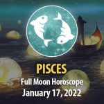 Pisces - Full Moon Horoscope 17 January 2022