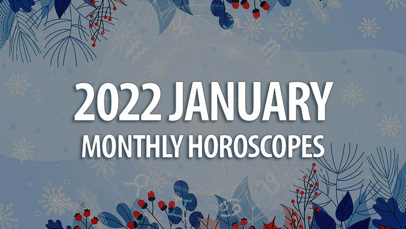 January 2022 Monthly Horoscopes