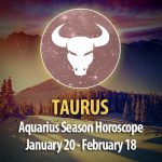 Taurus - Aquarius Season Horoscope