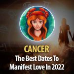 Cancer - The Best Dates To Manifest Love In 2022