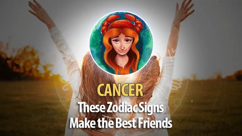 Cancer -These Zodiac Signs Make The Best Friends
