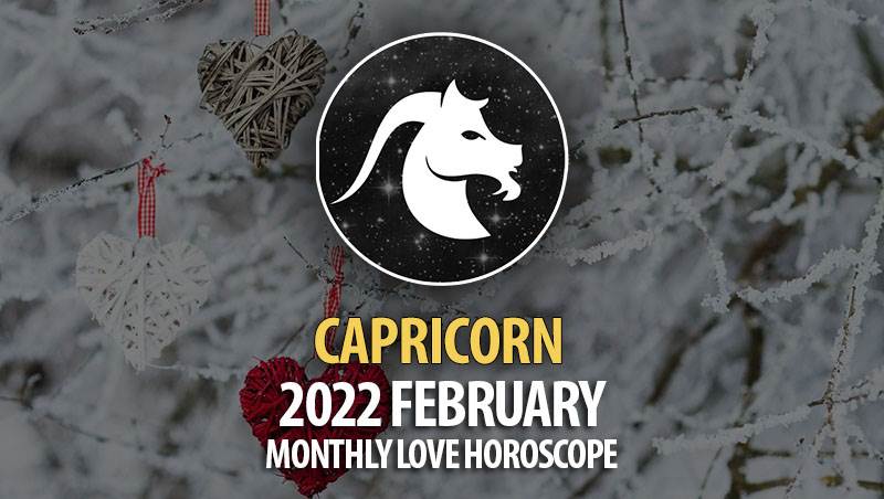 Capricorn - 2022 February Monthly Love Horoscope