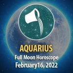Aquarius - Full Moon Horoscope February 16, 2022