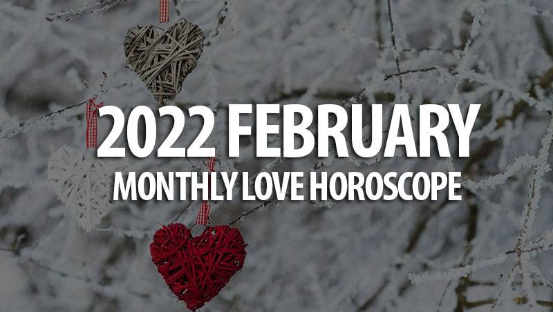 February 2022 Monthly Love Horoscope