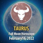 Taurus - Full Moon Horoscope February 16, 2022