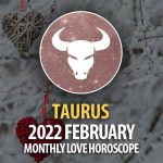 Taurus - 2022 February Monthly Love Horoscope