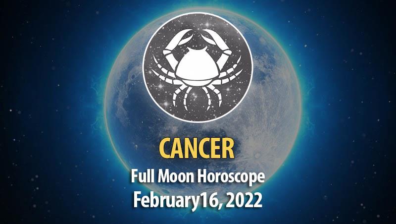 Cancer - Full Moon Horoscope February 16, 2022