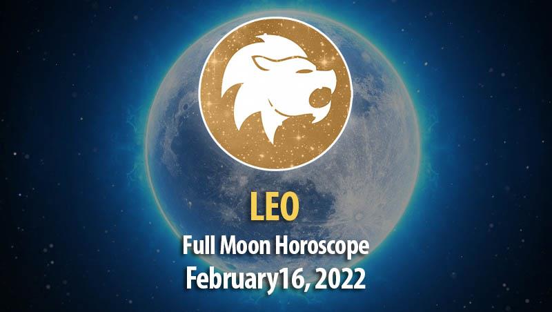 Leo - Full Moon Horoscope February 16, 2022