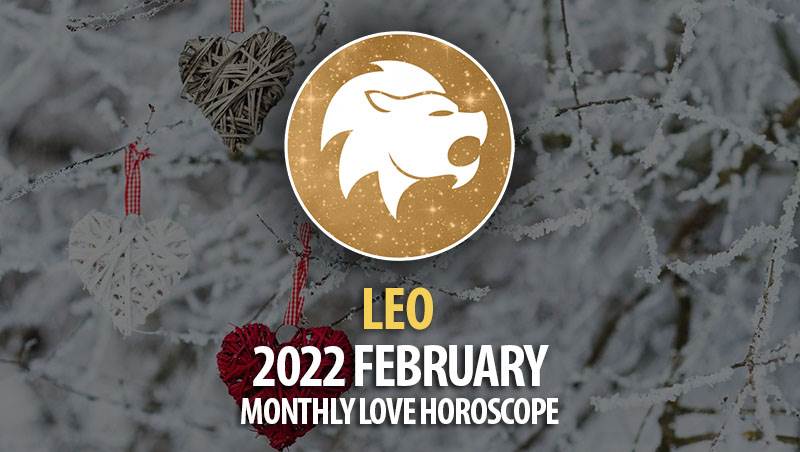 Leo - 2022 February Monthly Love Horoscope