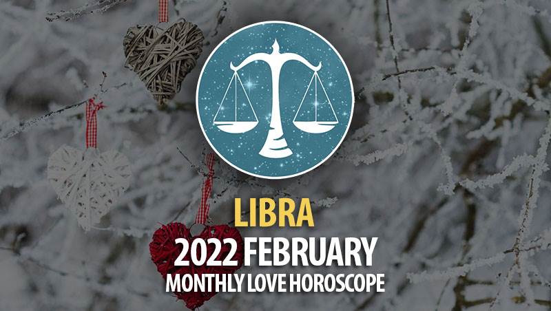 Libra - 2022 February Monthly Love Horoscope