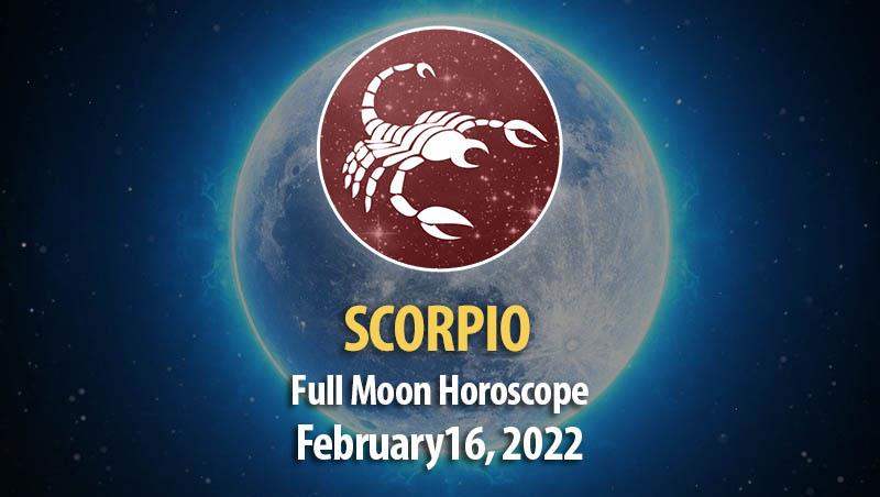 Scorpio - Full Moon Horoscope February 16, 2022