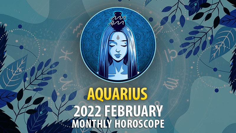 Aquarius February 2022 Horoscope