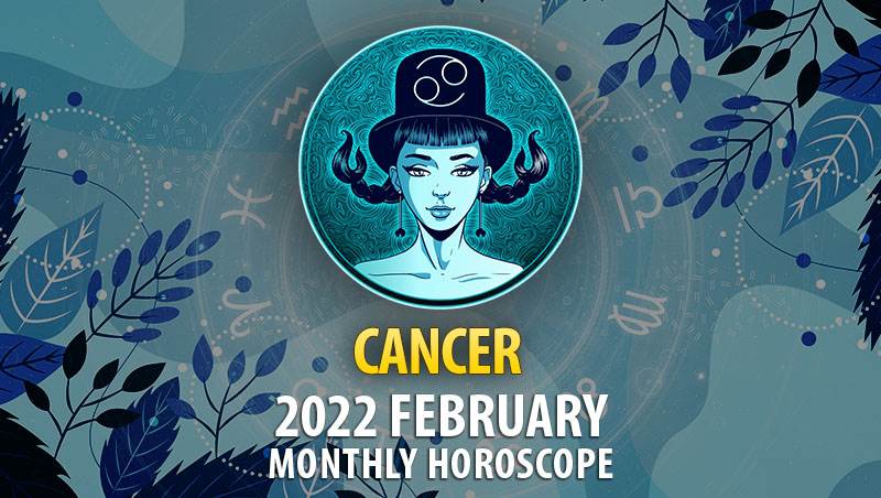 Cancer February 2022 Horoscope
