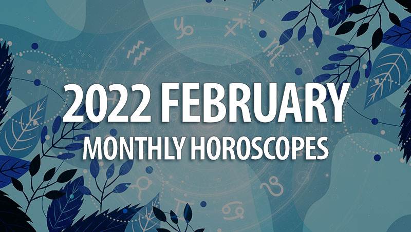 February 2022 Monthly Horoscopes