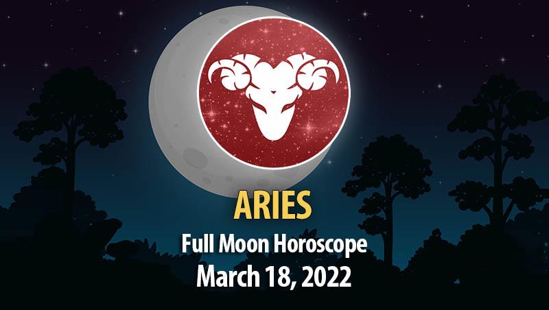 Aries - Full Moon Horoscope March 18, 2022