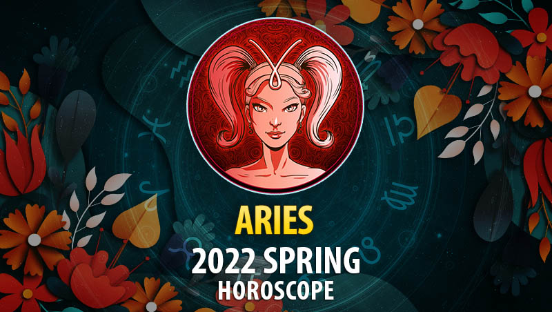 Aries - 2022 Spring Horoscope