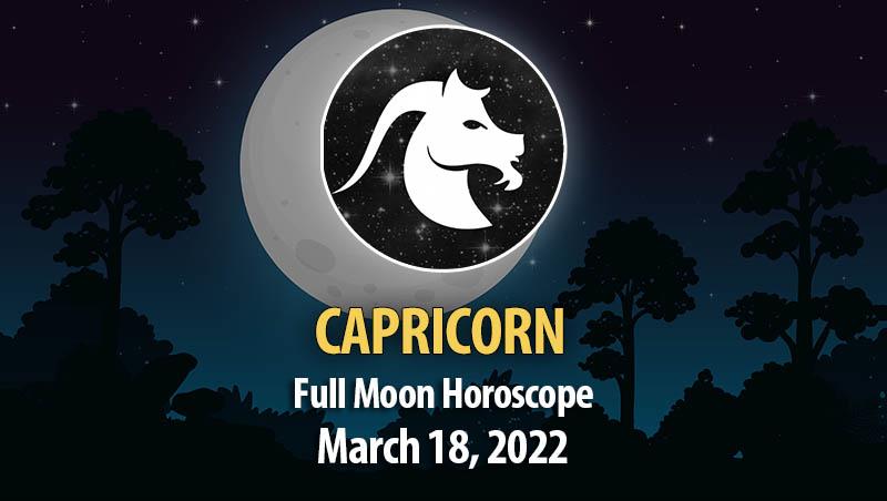 Capricorn - Full Moon Horoscope March 18, 2022