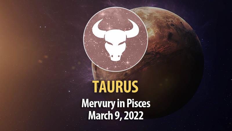 Taurus - Mercury in Pisces Horoscope