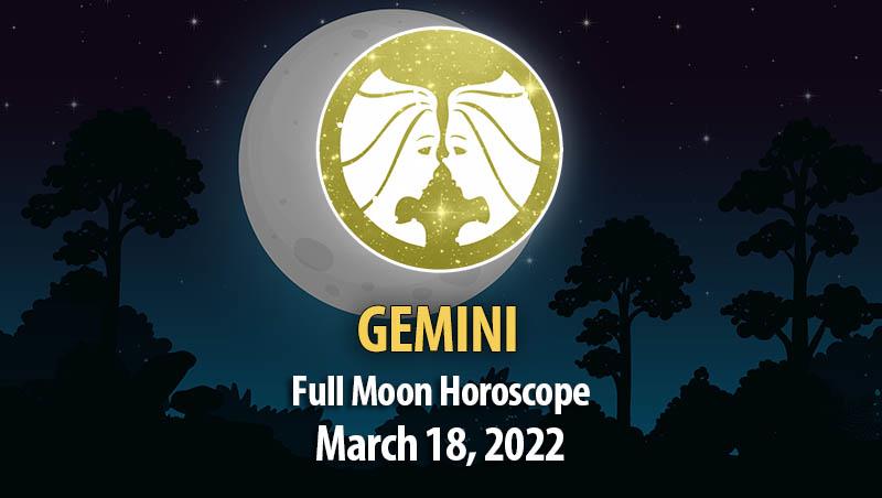 Gemini - Full Moon Horoscope March 18, 2022