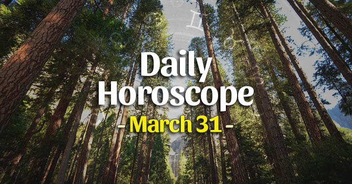 Daily Horoscope Thursday – March 31, 2022
