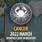 Cancer - 2022 March Monthly Love Horoscope