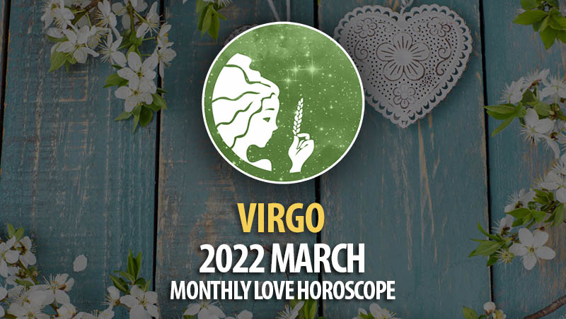 Virgo - 2022 March Monthly Love Horoscope