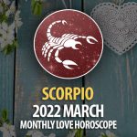 Scorpio - 2022 March Monthly Love Horoscope