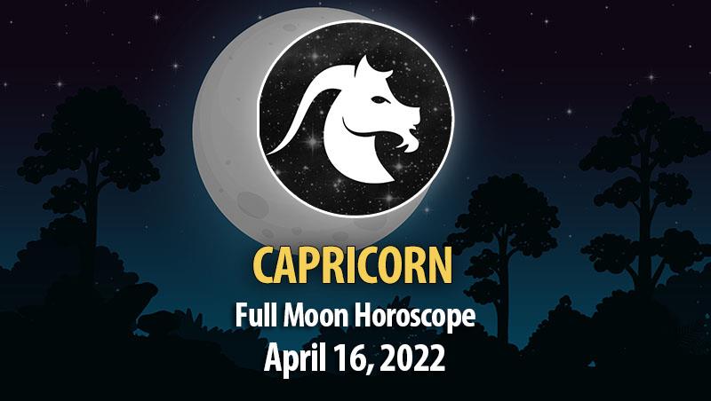 Capricorn - Full Moon Horoscope April 16, 2022