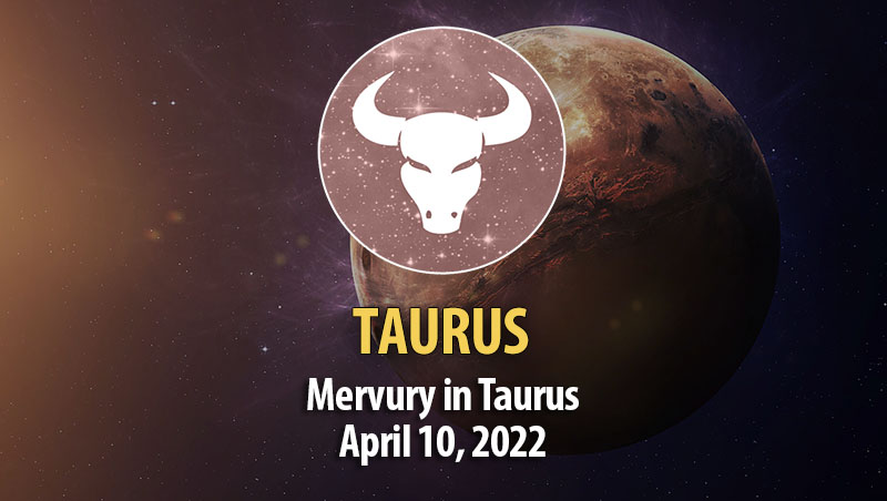 Taurus - Mercury Transit Horoscope April 10, 2022